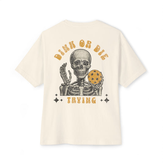 Dink or Die Trying - Oversized Boxy Pickleball Unisex T-Shirt